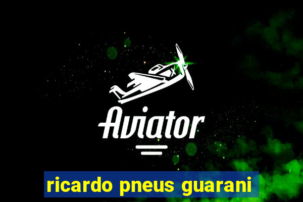 ricardo pneus guarani